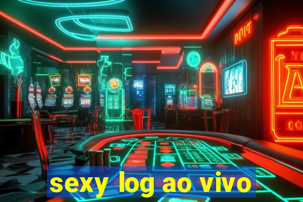 sexy log ao vivo